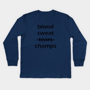 Blood - Sweat - Champs Kids Long Sleeve T-Shirt